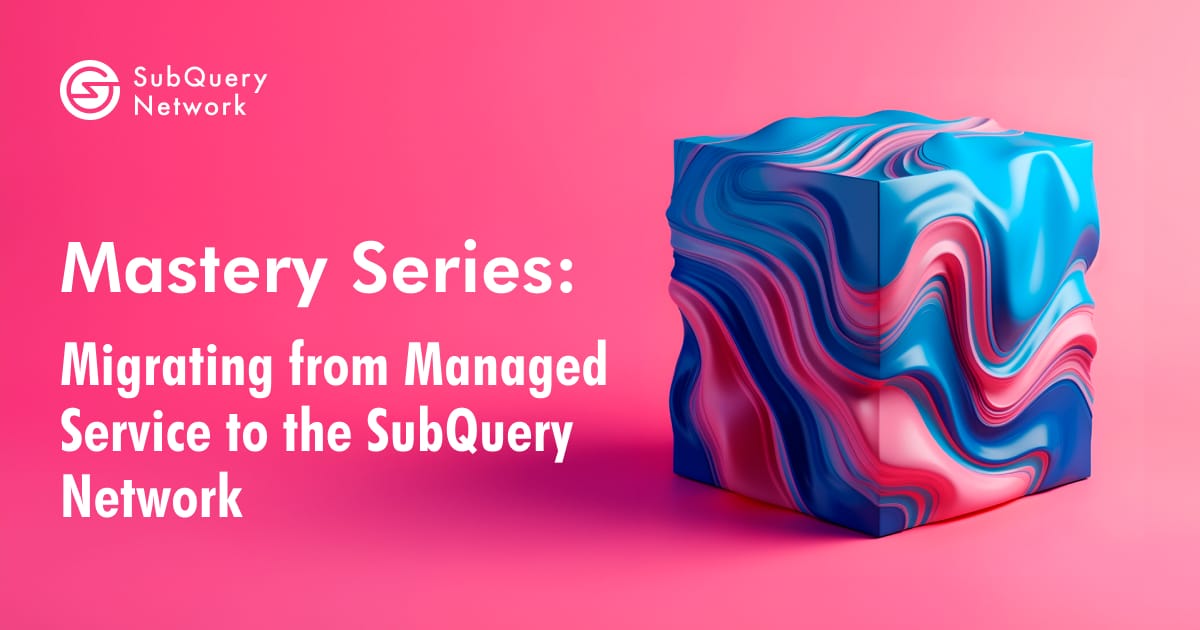 Mastery Series: Migrating from the SubQuery Managed Service to the SubQuery Network