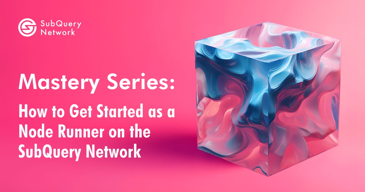 Mastery Series: How to Get Started as a Node Runner on the SubQuery Network