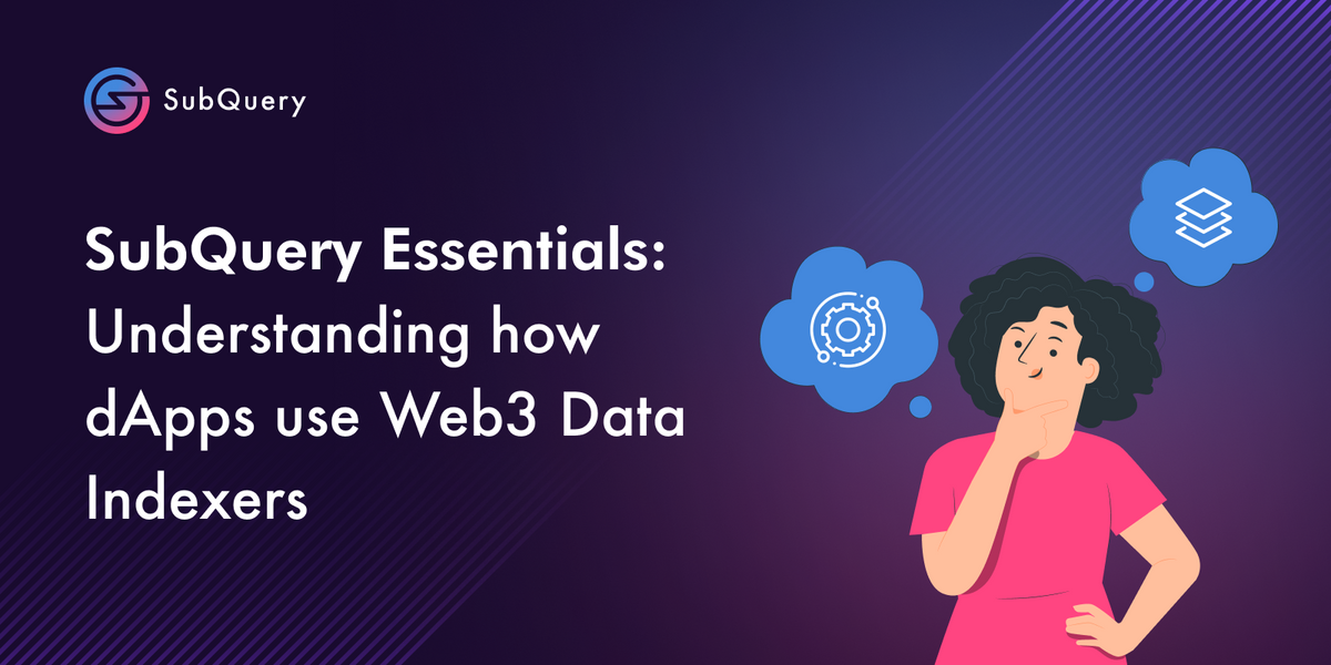 SubQuery Essentials: Understanding how dApps use Web3 Data Indexers