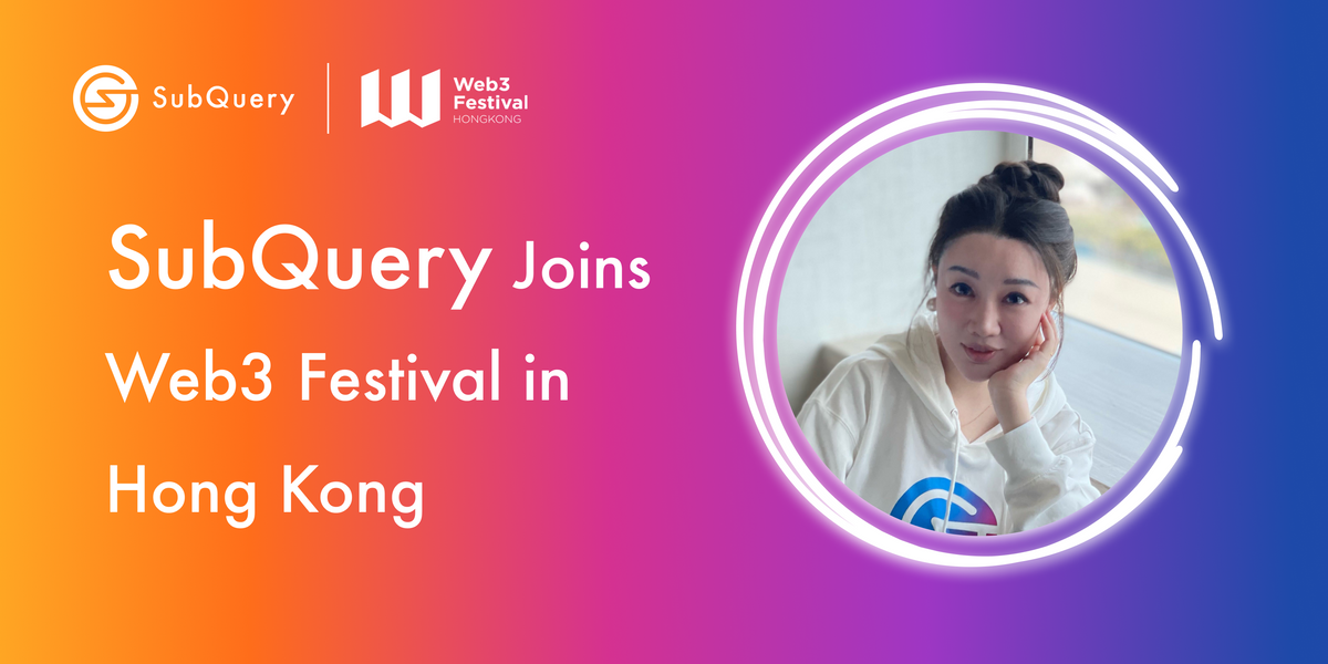 SubQuery Joins Web3 Festival in Hong Kong to Promote Web3 Infrastructure
