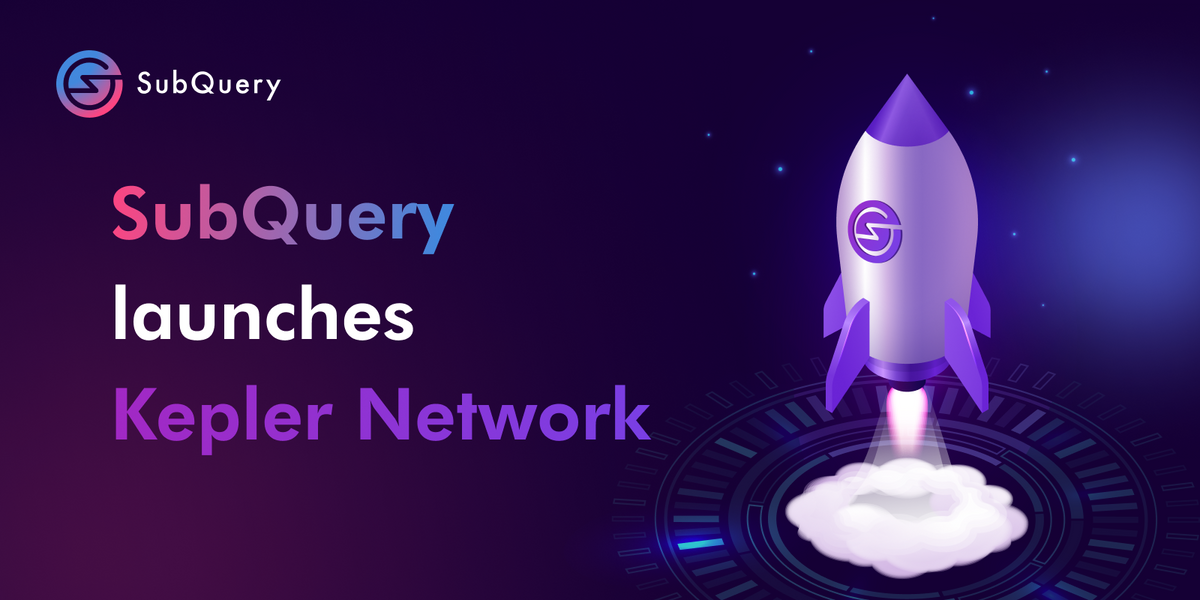SubQuery Unveils Kepler Network and kSQT!