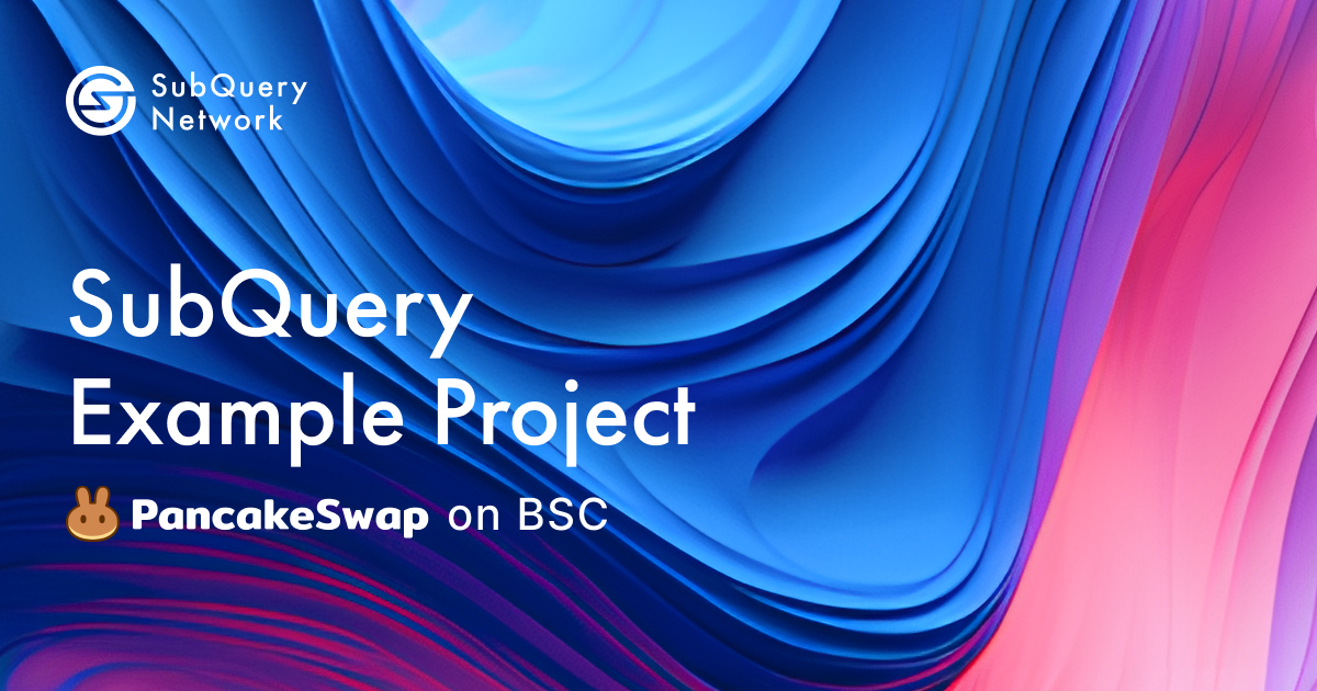 SubQuery Example Project - PancakeSwap on Binance Smart Chain