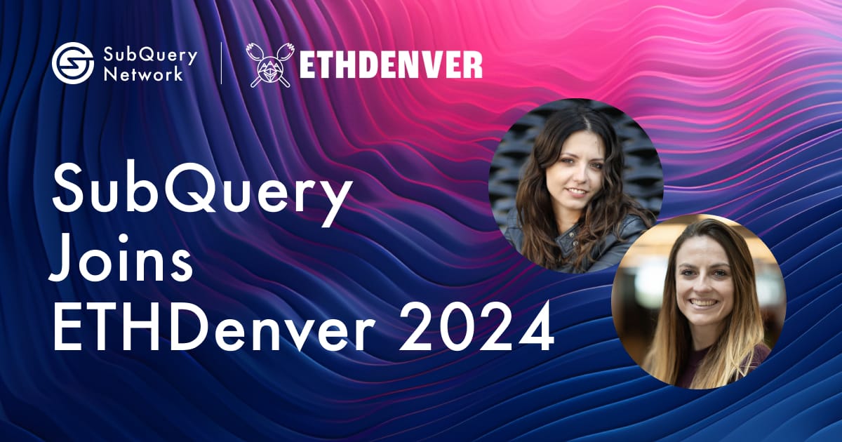 ETHDenver 2024 Recap: More Recognition for SubQuery