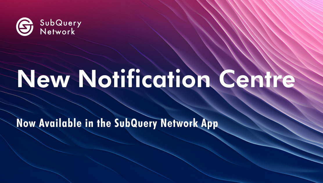 SubQuery Network App Introduces New Notification Centre Feature