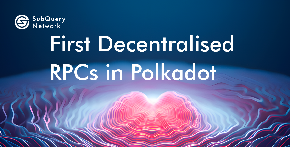 SubQuery Network Launches First Decentralised RPCs for Polkadot and Kusama