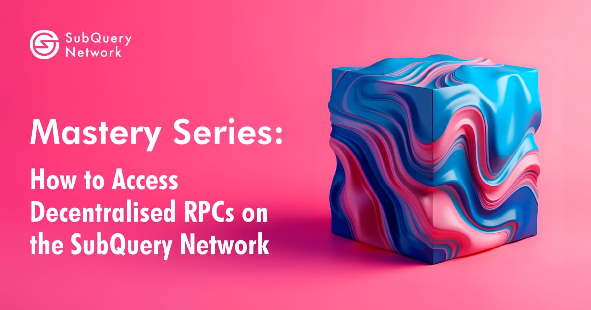 Mastery Series: How to Access Decentralised RPCs on the SubQuery Network