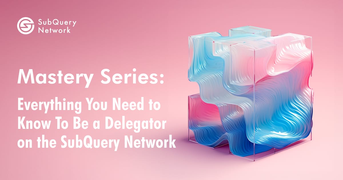 Mastery Series: Everything You Need to Know To Be a Delegator on the SubQuery Network