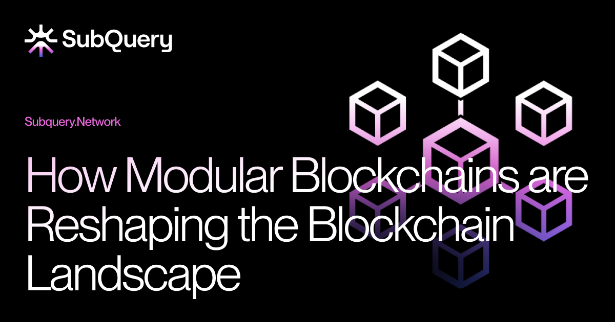 How Modular Blockchains are Reshaping the Blockchain Landscape