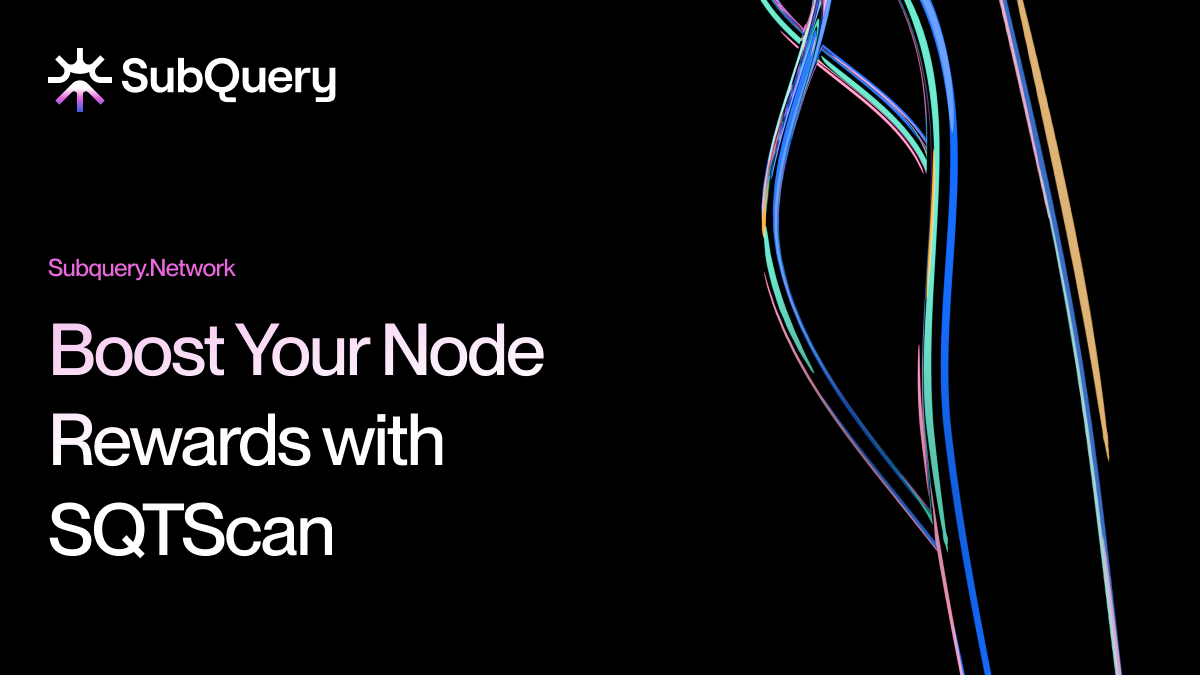 Get Better Rewards From SubQuery Network Nodes with SQTScan